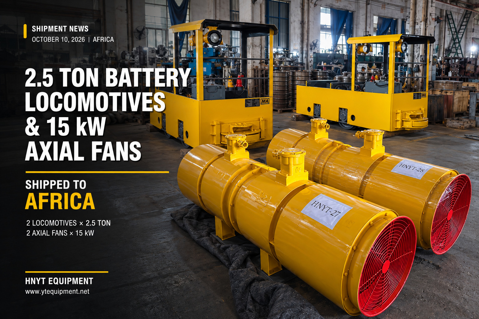 Two 2.5 Ton Battery Mine Locomotives and Two 15 kW Axial Fans Shipped to A